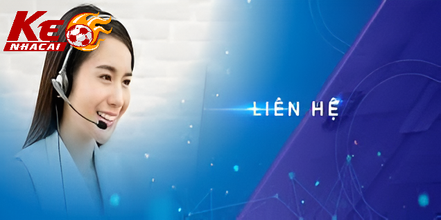 Các Kênh Liên Hệ Kèo Nhà Cái